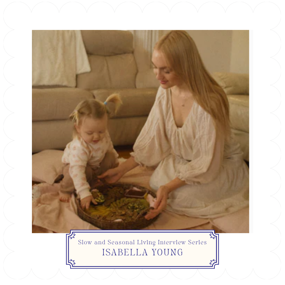 Slow & Seasonal Living Interview Series | Isabella Young