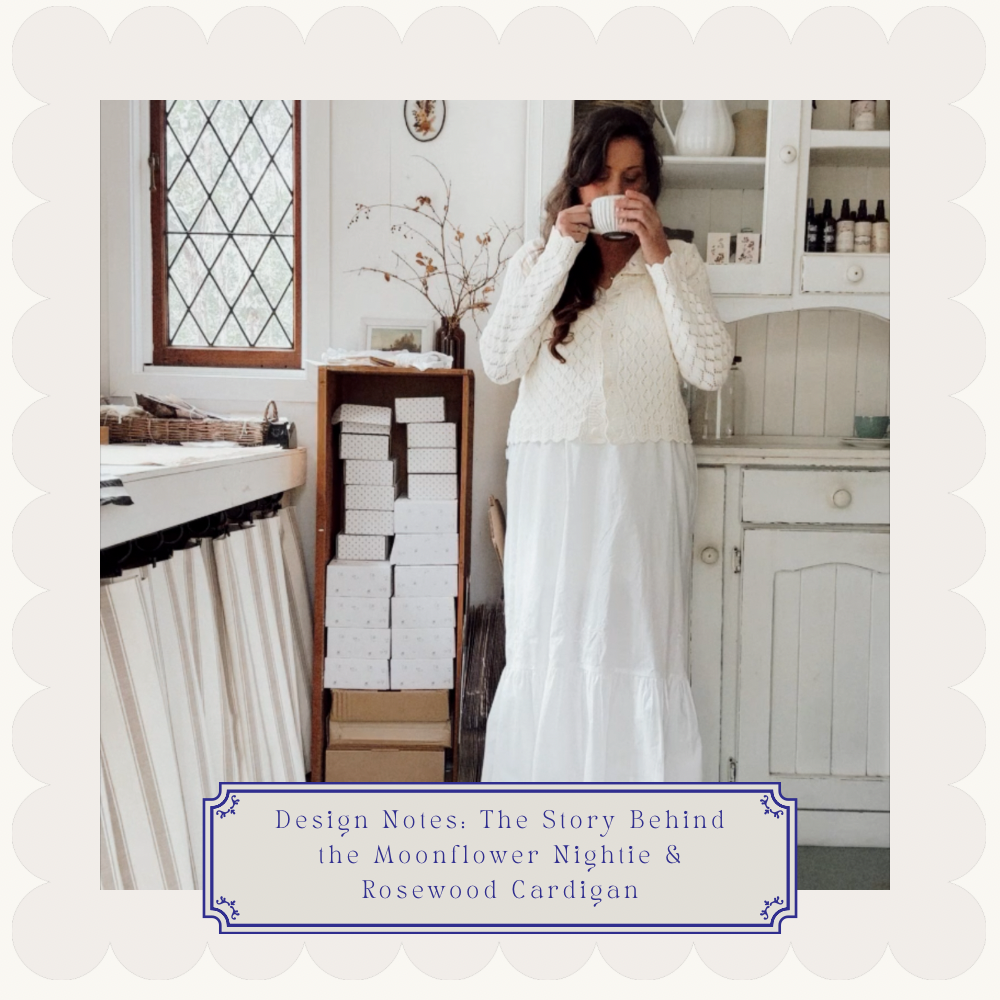 Design Notes: The Story Behind the Moonflower Nightie & Rosewood Cardigan